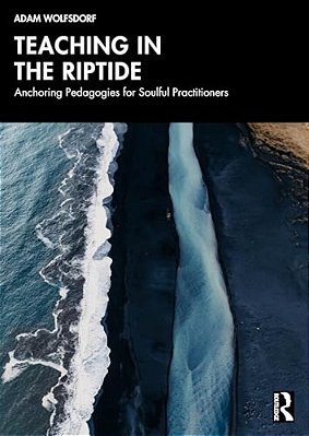 Teaching In The Riptide: Anchoring Pedagogies For Soulful Practitioners-..