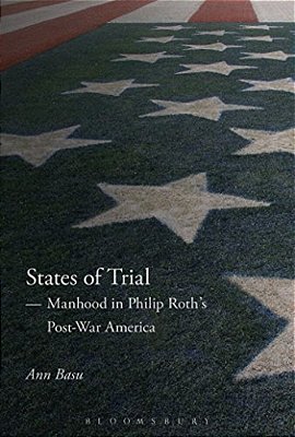 States Of Trial: Manhood In Philip Roth's Post-War America-..