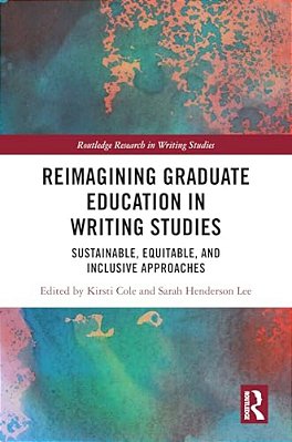 Reimagining Graduate Education In Writing Studies: Sustainable, Equitable, And Inclusive Approaches-..