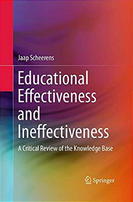 Educational Effectiveness And Ineffectiveness: A Critical Review Of The Knowledge Base-..