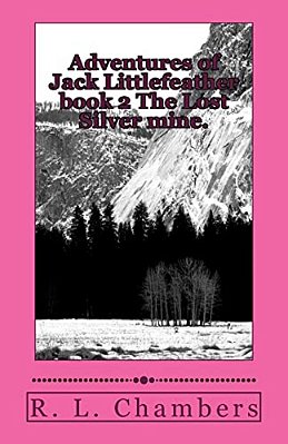Adventures Of Jack Littlefeather Book 2 The Lost Silver Mine.: The Lost Silver Mine. -..