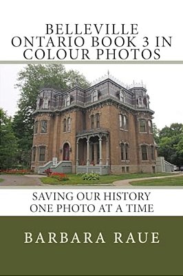 Belleville Ontario Book 3 In Colour Photos: Saving Our History One Photo At A Time-..