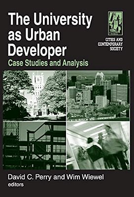 The University As Urban Developer: Case Studies And Analysis: Case Studies And Analysis-..