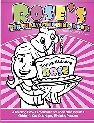 Rose's Birthday Coloring Book Kids Personalized Books: A Coloring Book Personalized For Rose That Includes Children's Cut Out Happy Birthday Posters-..