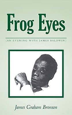 Frog Eyes: (An Evening With James Baldwin)-..