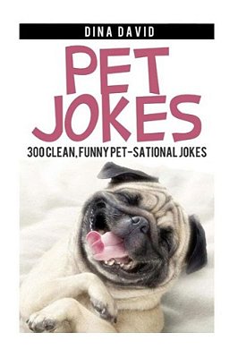Pet Jokes: 300 Clean, Funny Pet-Sational Jokes-..