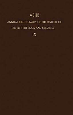 Annual Bibliography Of The History Of The Printed Book And Libraries: Volume 9: Publications Of 1978 And Additions From The Preceding Years-..
