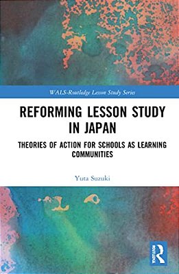 Reforming Lesson Study In Japan: Theories Of Action For Schools As Learning Communities-..