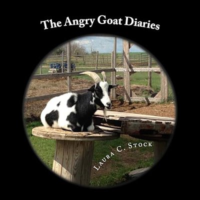 The Angry Goat Diaries: A Year In The Life Of An Irate Goat-..