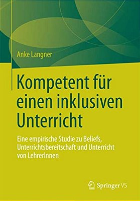 Kompetent Für Einen Inklusiven Unterricht: Eine Empirische Studie Zu Beliefs, Unterrichtsbereitschaft Und Unterricht Von Lehrerinnen-..