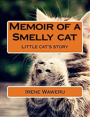 Memoir Of A Smelly Cat: Little Cat's Story-..