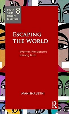 Escaping The World: Women Renouncers Among Jains-..