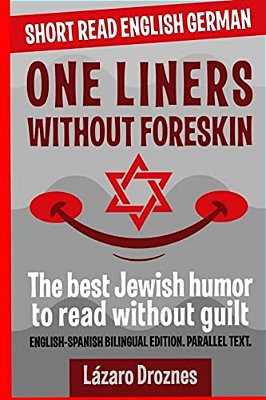 One Liners Without Foreskin.: English-German Bilingual Short Read. Parallel Text. The Best Jewish Humor To Read Without Guilt For Both German And Eng-..