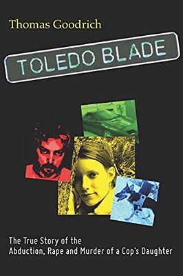 Toledo Blade: The True Story Of The Abduction, Rape And Murder Of A Cop's Daughter-..