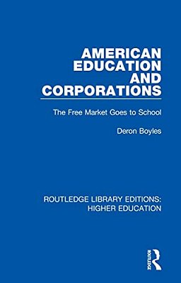 American Education And Corporations: The Free Market Goes To School-..