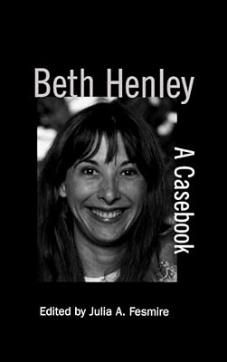 Beth Henley: A Casebook-..