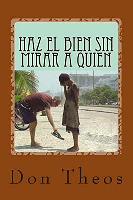 Haz El Bien Sin Mirar A Quien: + 6500 Adagios, Aforismos, Proverbios Y Refranes-..