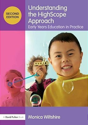 Understanding The Highscope Approach: Early Years Education In Practice-..