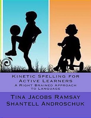 Kinetic Spelling For Active Learners: A Right Brained Approach To Language-..
