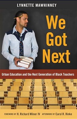 We Got Next: Urban Education And The Next Generation Of Black Teachers-..