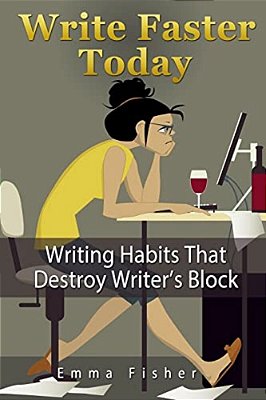 Write Faster Today: Writing Habits That Destroy Writer's Block-..