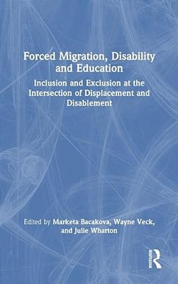 Forced Migration, Disability And Education: Inclusion And Exclusion At The Intersection Of Displacement And Disablement-..