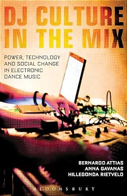 Dj Culture In The MIX: Power, Technology, And Social Change In Electronic Dance Music-..