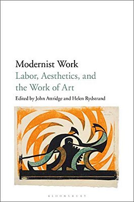 Modernist Work: Labor, Aesthetics, And The Work Of Art-..