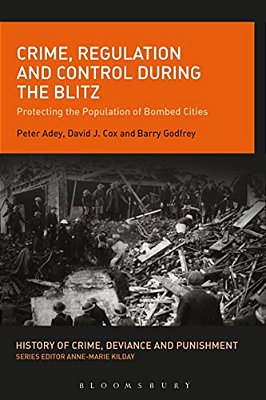 Crime, Regulation And Control During The Blitz: Protecting The Population Of Bombed Cities-..