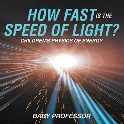 How Fast Is The Speed Of Light? Children's Physics Of Energy-..