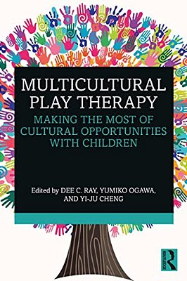 Multicultural Play Therapy: Making The Most Of Cultural Opportunities With Children-..