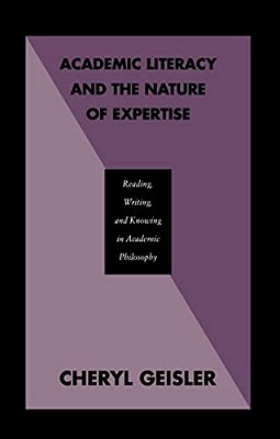 Academic Literacy And The Nature Of Expertise: Reading, Writing, And Knowing In Academic Philosophy-..