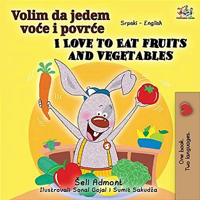 I Love To Eat Fruits And Vegetables (Serbian English Bilingual Book - Latin Alphabet)-..