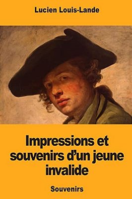 Impressions Et Souvenirs D'Un Jeune Invalide-..
