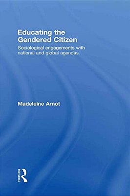 Educating The Gendered Citizen: Sociological Engagements With National And Global Agendas-..