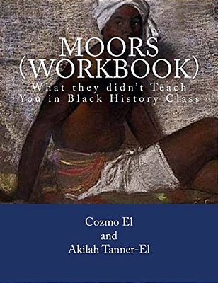 Moors (Workbook): What They Didn't Teach You In Black History Class-..