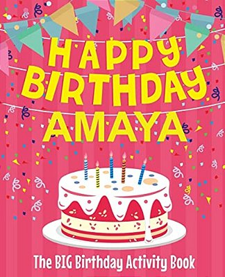 Happy Birthday Amaya - The Big Birthday Activity Book: (Personalized Children's Activity Book)-..
