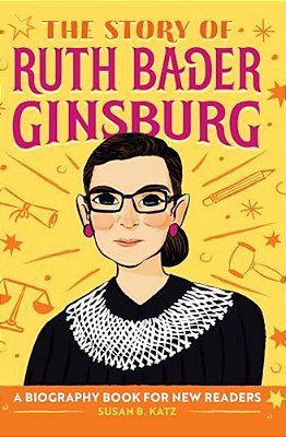 The Story Of Ruth Bader Ginsburg: An Inspiring Biography For Young Readers-..