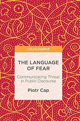 The Language Of Fear: Communicating Threat In Public Discourse-..