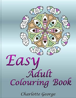 Easy Adult Colouring Book: 40 Very Easy Mandalas & Patterns For Beginners-..