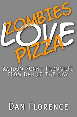 Zombies Love Pizza: Random Funny Thoughts From Dan Of The Day-..