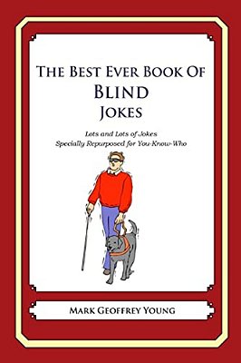 The Best Ever Book Of Blind Jokes: Lots And Lots Of Jokes Specially Repurposed For You-Know-who-..