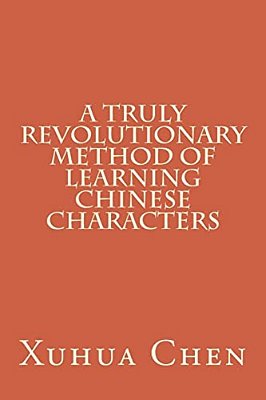A Truly Revolutionary Method Of Learning Chinese Characters-..
