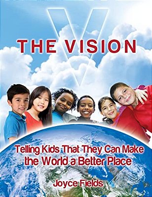 The Vision: Telling Kids That They Can Make The World A Better Place-..