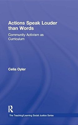 Actions Speak Louder Than Words: Community Activism As Curriculum-..