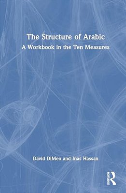 The Structure Of Arabic: A Workbook In The Ten Measures-..