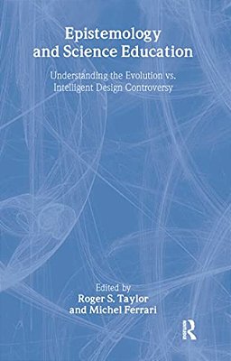 Epistemology And Science Education: Understanding The Evolution Vs. Intelligent Design Controversy-..
