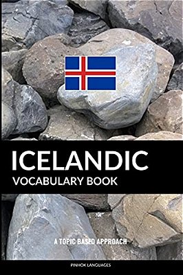 Icelandic Vocabulary Book: A Topic Based Approach-..