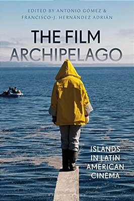 The Film Archipelago: Islands In Latin American Cinema-..