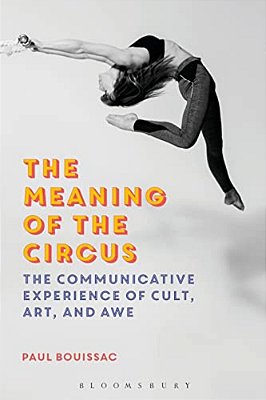 The Meaning Of The Circus: The Communicative Experience Of Cult, Art, And Awe-..